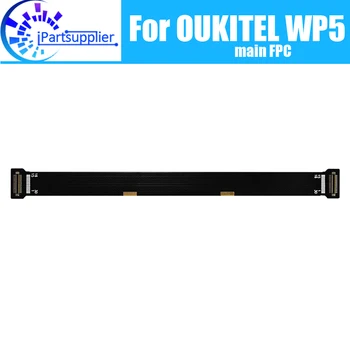 OUKITEL WP5 Основная плата FPC 100% Оригинальный основной ленточный гибкий кабель Аксессуары для FPC замена деталей для телефона OUKITEL WP5.